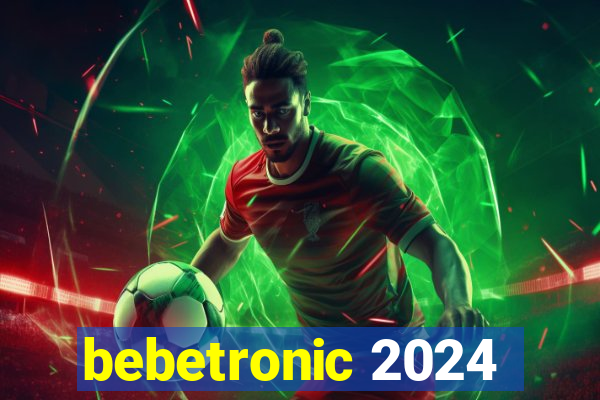 bebetronic 2024